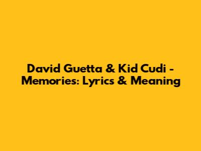 David Guetta & Kid Cudi - Memories: Lyrics & Meaning