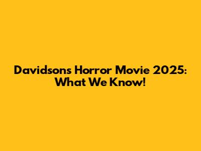 Davidson's Horror Movie 2025: What We Know!