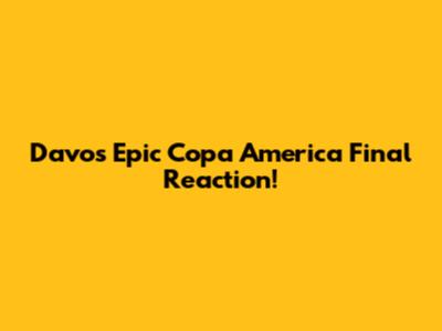 Davo's Epic Copa America Final Reaction!