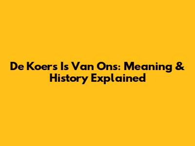 De Koers Is Van Ons: Meaning & History Explained