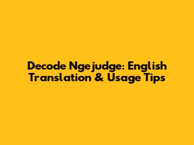 Decode 'Ngejudge': English Translation & Usage Tips