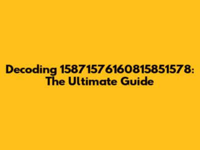 Decoding 15871576160815851578: The Ultimate Guide