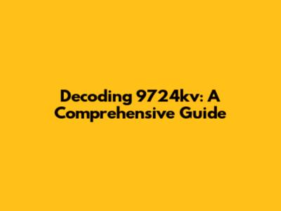 Decoding 9724kv: A Comprehensive Guide