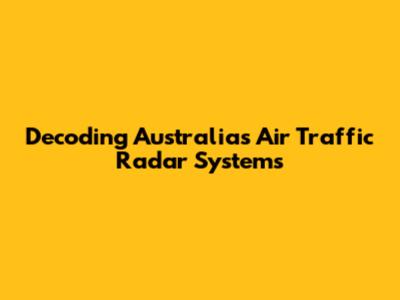 Decoding Australia's Air Traffic Radar Systems