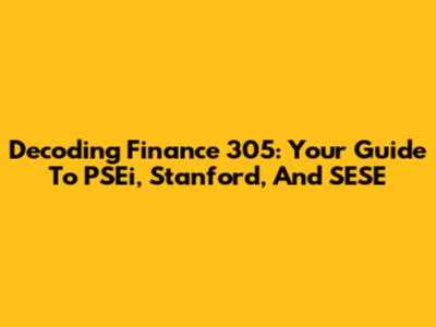 Decoding Finance 305: Your Guide To PSEi, Stanford, And SESE