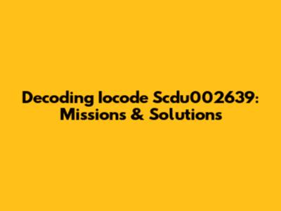 Decoding Iocode Scdu002639: Missions & Solutions