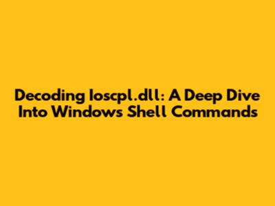 Decoding Ioscpl.dll: A Deep Dive Into Windows Shell Commands