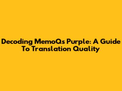 Decoding MemoQ's Purple: A Guide To Translation Quality