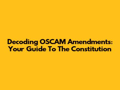 Decoding OSCAM Amendments: Your Guide To The Constitution
