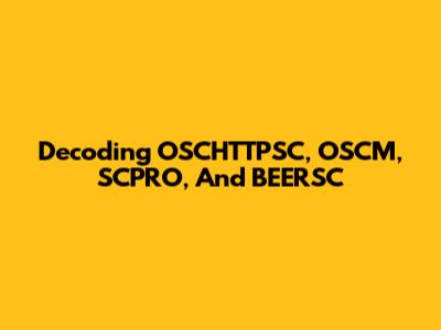 Decoding OSCHTTPSC, OSCM, SCPRO, And BEERSC