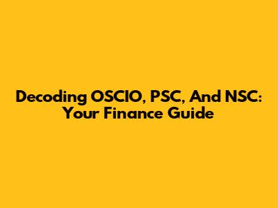 Decoding OSCIO, PSC, And NSC: Your Finance Guide