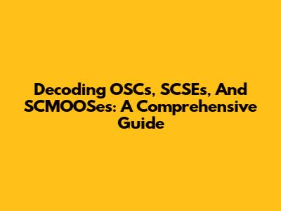 Decoding OSCs, SCSEs, And SCMOOSes: A Comprehensive Guide