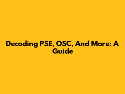 Decoding PSE, OSC, And More: A Guide
