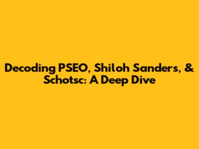 Decoding PSEO, Shiloh Sanders, & Schotsc: A Deep Dive