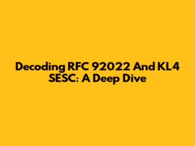 Decoding RFC 92022 And KL4 SESC: A Deep Dive
