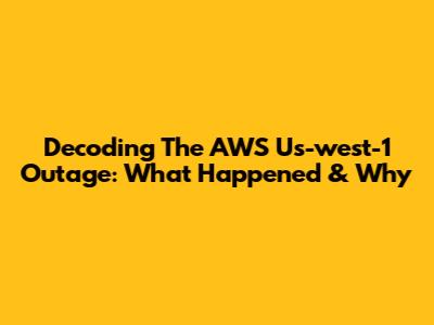Decoding The AWS Us-west-1 Outage: What Happened & Why