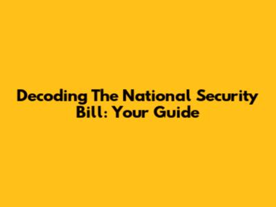 Decoding The National Security Bill: Your Guide