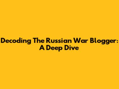 Decoding The Russian War Blogger: A Deep Dive
