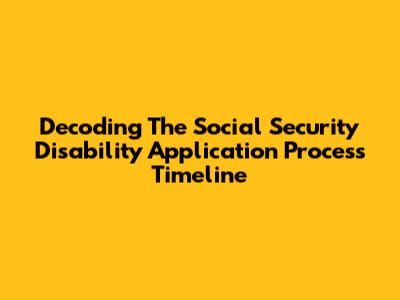 Decoding The Social Security Disability Application Process Timeline