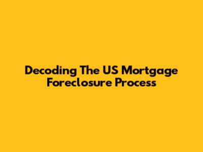Decoding The US Mortgage Foreclosure Process