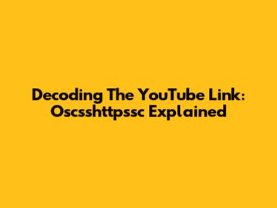 Decoding The YouTube Link: Oscsshttpssc Explained