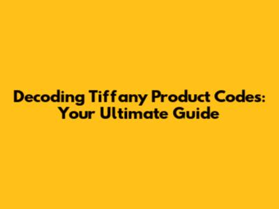 Decoding Tiffany Product Codes: Your Ultimate Guide