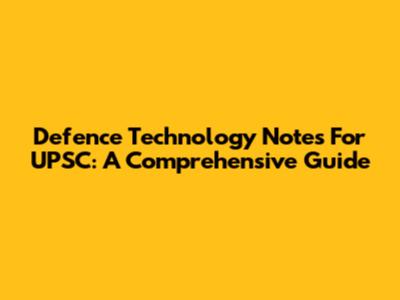 Defence Technology Notes For UPSC: A Comprehensive Guide