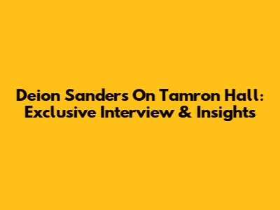 Deion Sanders On Tamron Hall: Exclusive Interview & Insights