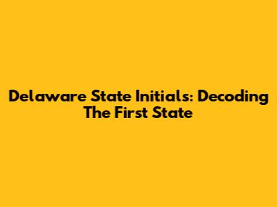 Delaware State Initials: Decoding The First State