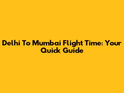 Delhi To Mumbai Flight Time: Your Quick Guide