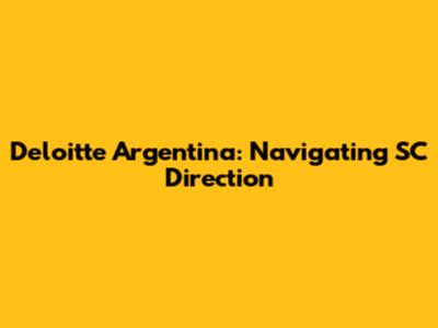 Deloitte Argentina: Navigating SC Direction