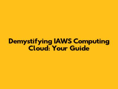 Demystifying IAWS Computing Cloud: Your Guide