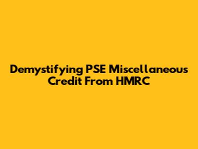 Demystifying PSE Miscellaneous Credit From HMRC