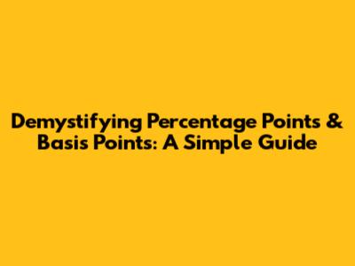 Demystifying Percentage Points & Basis Points: A Simple Guide