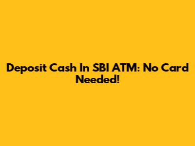 Deposit Cash In SBI ATM: No Card Needed!