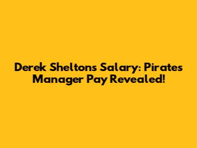 Derek Shelton's Salary: Pirates Manager Pay Revealed!