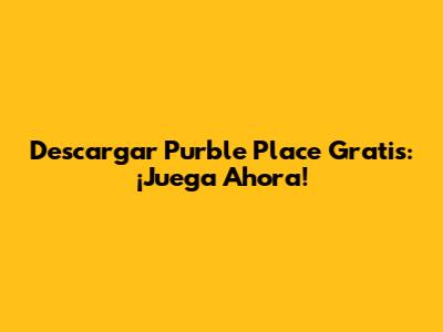Descargar Purble Place Gratis: ¡Juega Ahora!