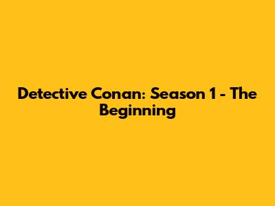 Detective Conan: Season 1 - The Beginning