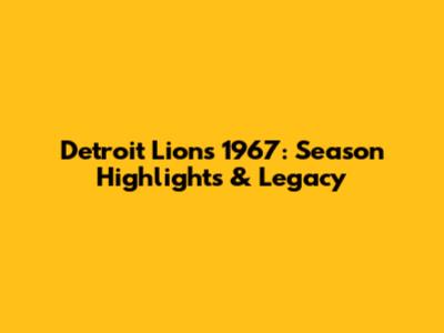 Detroit Lions 1967: Season Highlights & Legacy