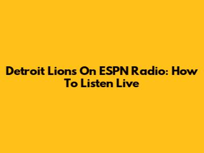 Detroit Lions On ESPN Radio: How To Listen Live