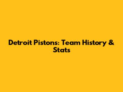 Detroit Pistons: Team History & Stats