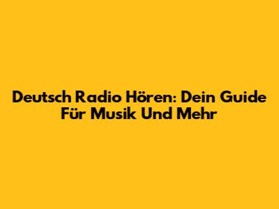Deutsch Radio Hören: Dein Guide Für Musik Und Mehr