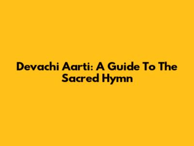 Devachi Aarti: A Guide To The Sacred Hymn