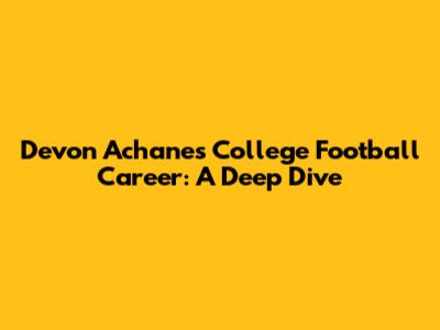 Devon Achane's College Football Career: A Deep Dive
