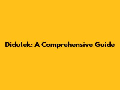 Didulek: A Comprehensive Guide