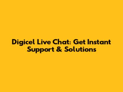 Digicel Live Chat: Get Instant Support & Solutions