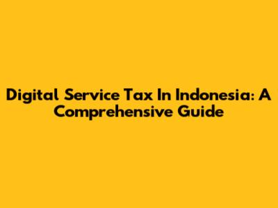 Digital Service Tax In Indonesia: A Comprehensive Guide