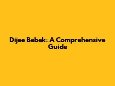 Dijee Bebek: A Comprehensive Guide
