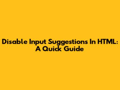 Disable Input Suggestions In HTML: A Quick Guide