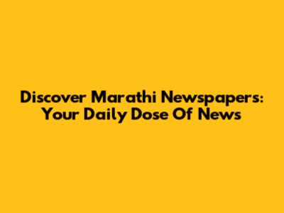 Discover Marathi Newspapers: Your Daily Dose Of News